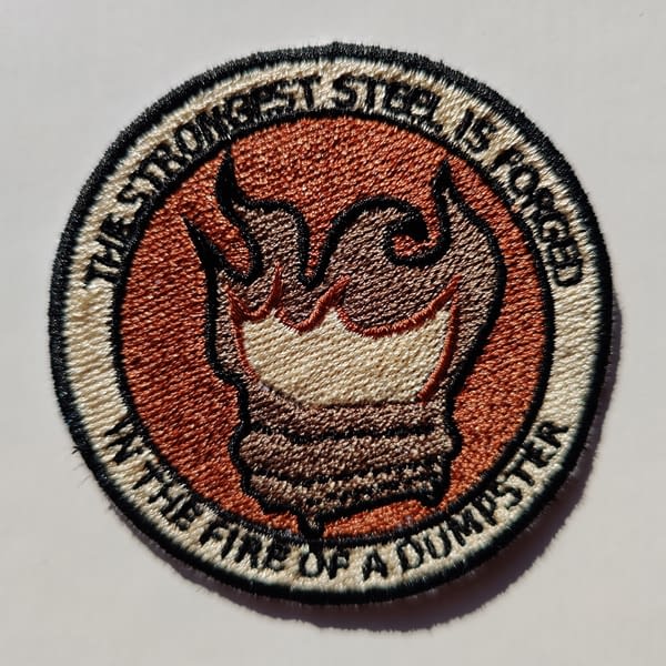 Morale Patch The Strongest Steel is Forged in the fire of a dumpster